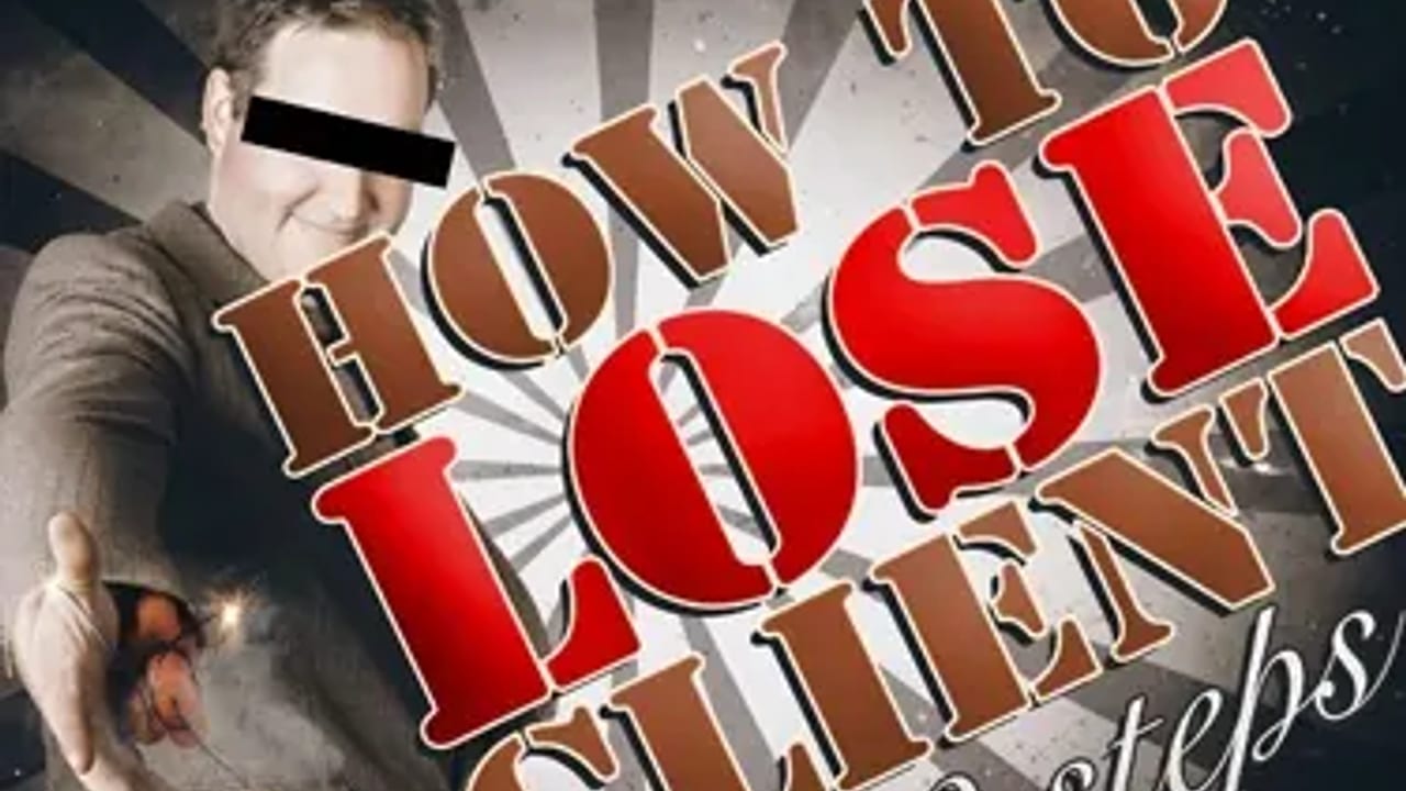 How to Lose a Client in 9 Easy Steps article image for video production planning, budgets, and business decisions.