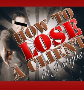 How To Lose a Client in 9 Steps