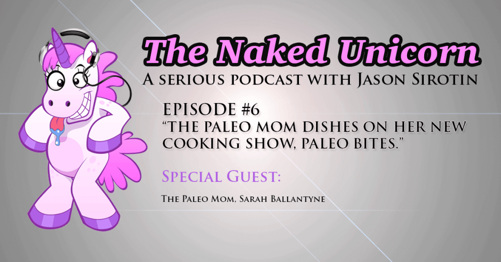 Naked Unicorn Episode 6 Sarah Ballantyne The Paleo Mom