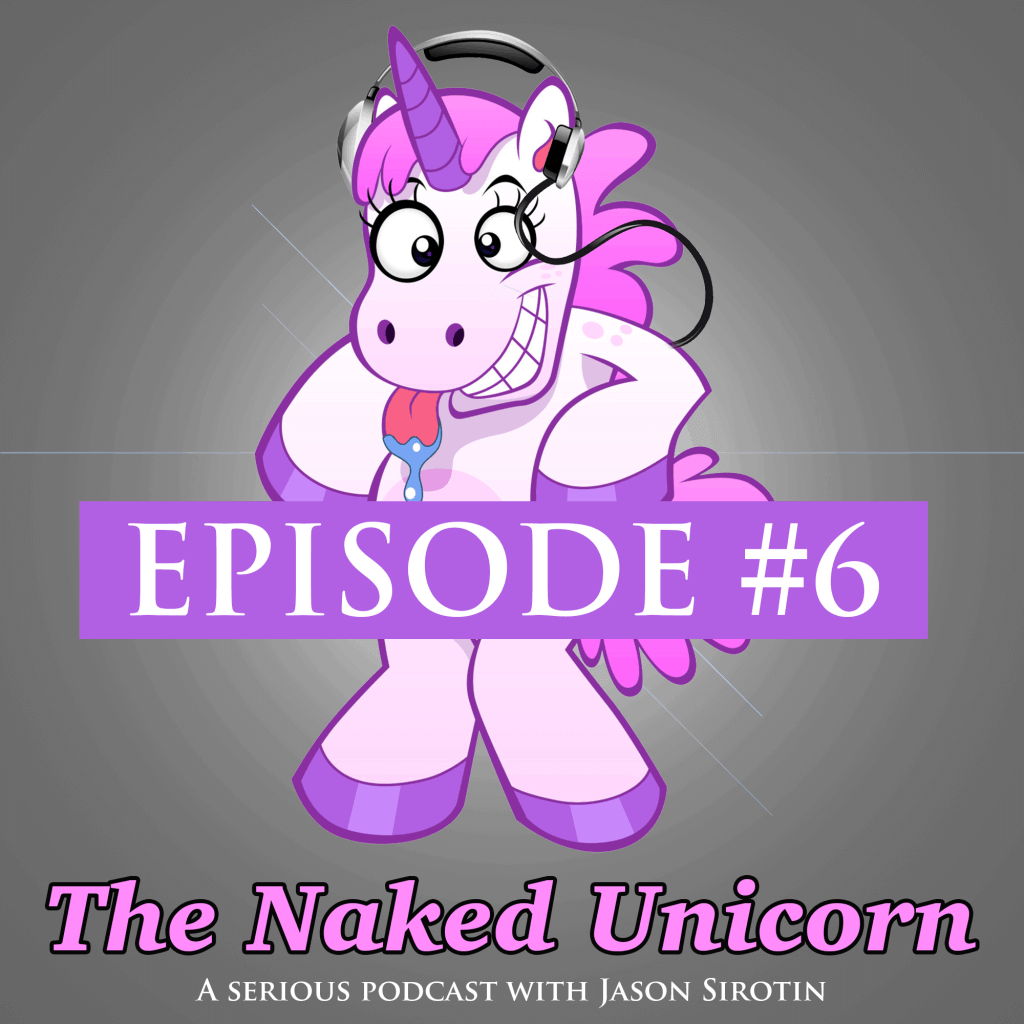 Naked Unicorn Podcast Episode 6